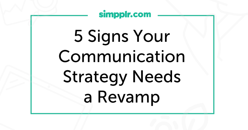 Employee Communication - Simpplr Blog: 5 Signs Your Communication Strategy Needs a Revamp